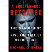 A Brotherhood Betrayed The Man Behind the Rise & Fall of Murder Inc