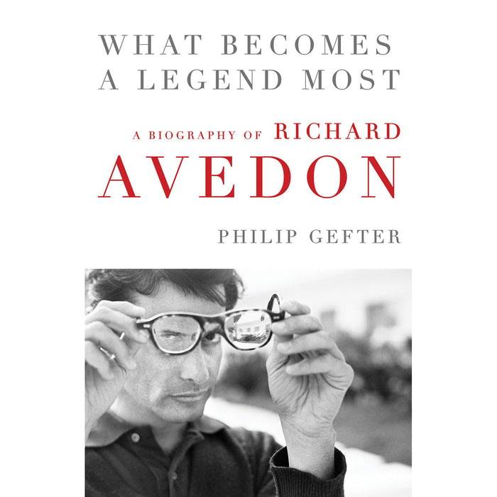 What Becomes a Legend Most A Biography of Richard Avedon