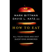 How To Eat: All Your Food and Diet Questions Answered