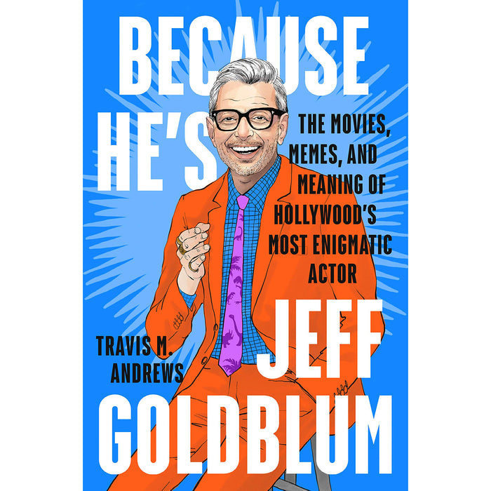 Because He is Jeff Goldblum