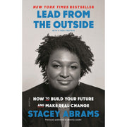 Lead from the Outside How to Build Your Future and Make Real Change