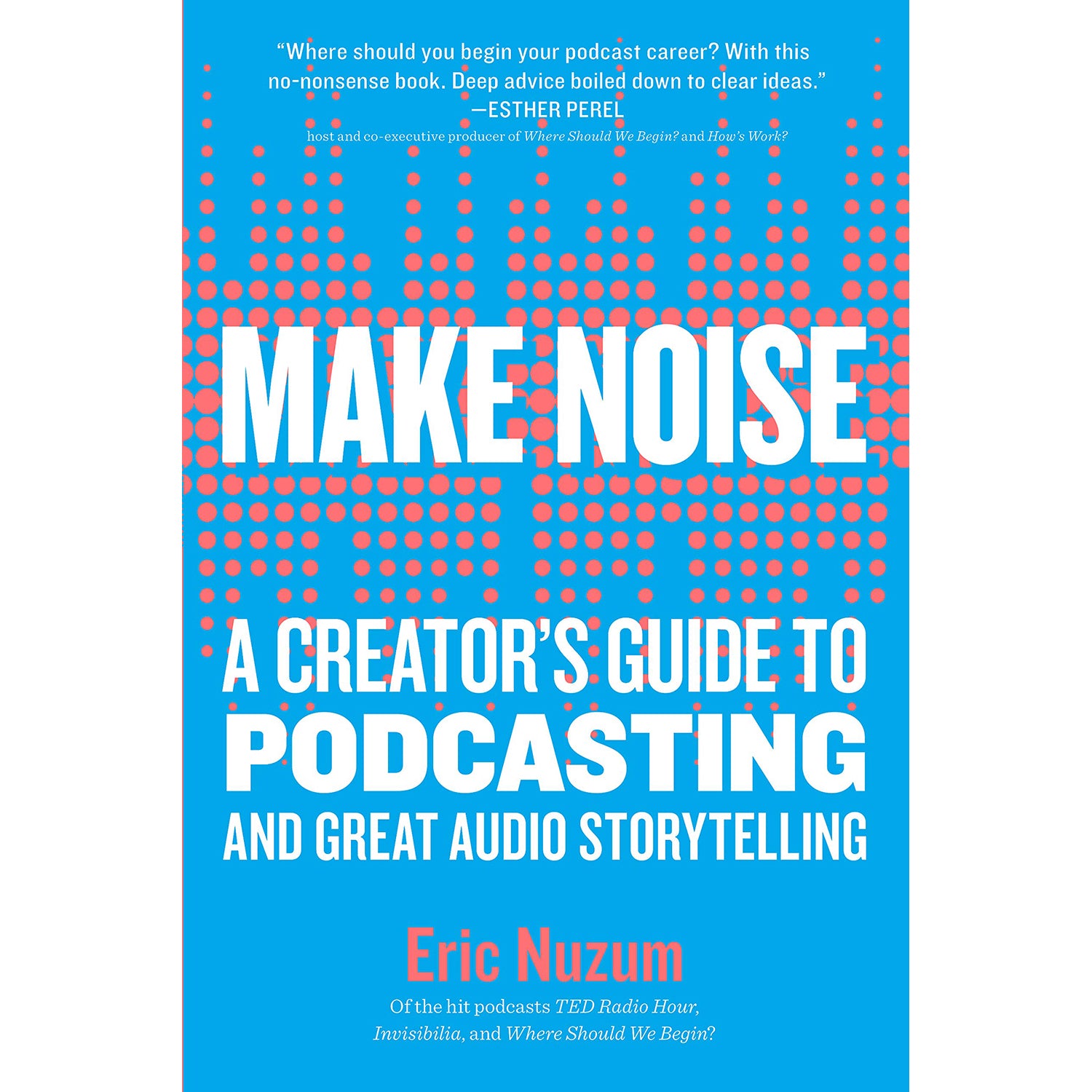 Make Noise A Creator's Guide to Podcasting