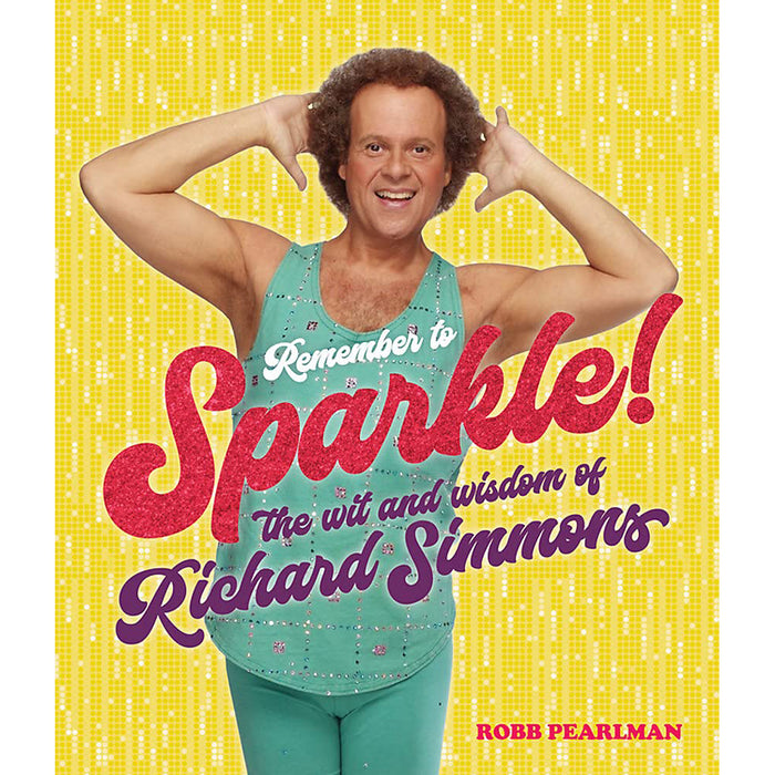 Remember to Sparkle The Wit & Wisdom of Richard Simmons