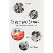 So As I Was Saying A Memoir of Frank Mankiewicz