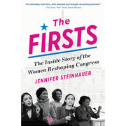 The Firsts The Inside Story of the Women Reshaping Congress