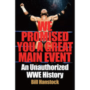 We Promised You a Great Main Event An Unauthorized WWE History