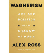 Wagnerism Art and Politics in the Shadow of Music